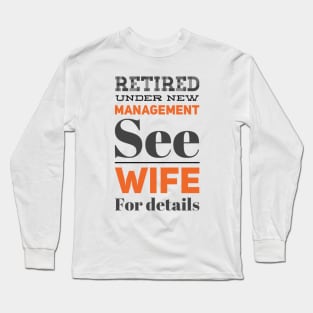 Retired Under new management See wife for details Long Sleeve T-Shirt